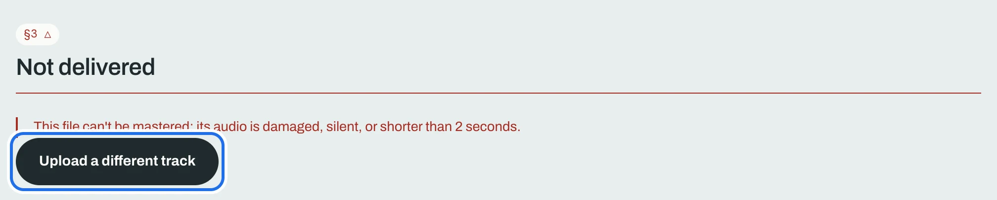 Not delivered: This file can't be mastered: its audio is damaged, silent, or shorter than 2 seconds. The Upload a different track button is ringed.